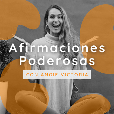 Afirmaciones Poderosas | Angie Victoria