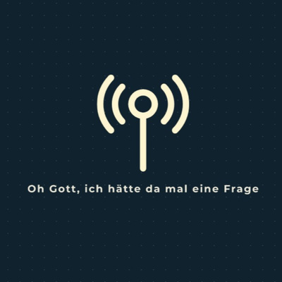 Oh Gott, ich hätte da mal eine Frage