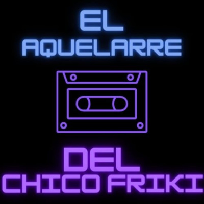 El Aquelarre del Chico Friki