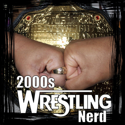 2000's Wrestling Nerd Podcast