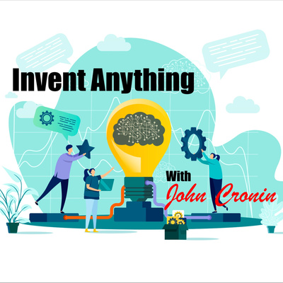 Invent Anything™ with John Cronin