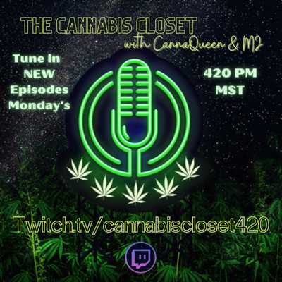 The Cannabis Closet Potcast with CannaQueen & MJ