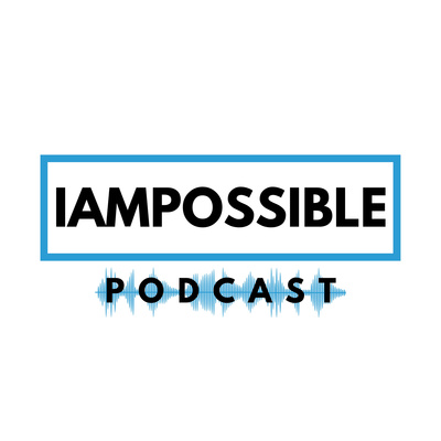 The IAMPOSSIBLE Podcast