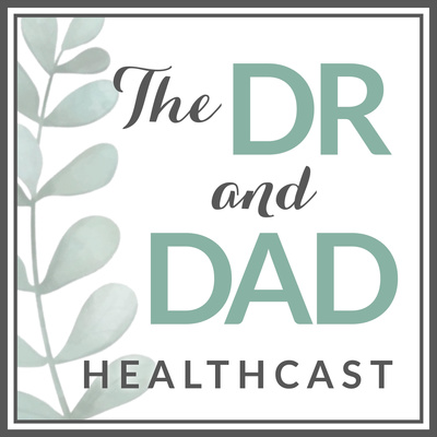 The Dr. and Dad Healthcast