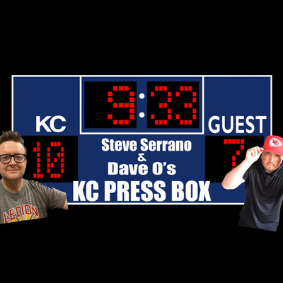 KC Press Box with Steve Serrano and Dave O