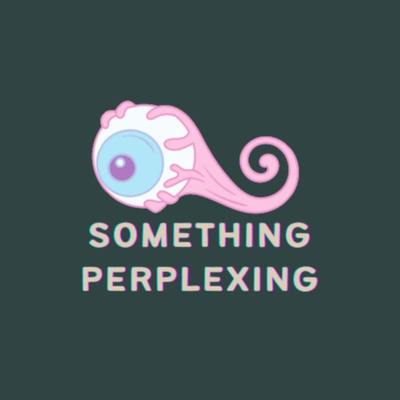 Something Perplexing Podcast