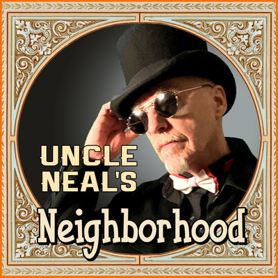 Uncle Neal's Neighborhood - The Podcast