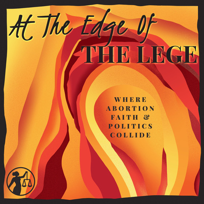 At the Edge of the Lege: Where Abortion, Faith, and Politics Collide
