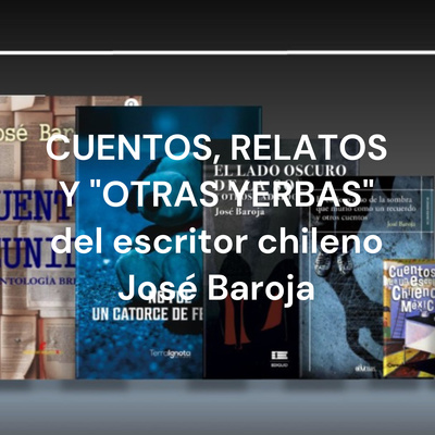 CUENTOS, RELATOS Y "OTRAS YERBAS" del escritor chileno José Baroja
