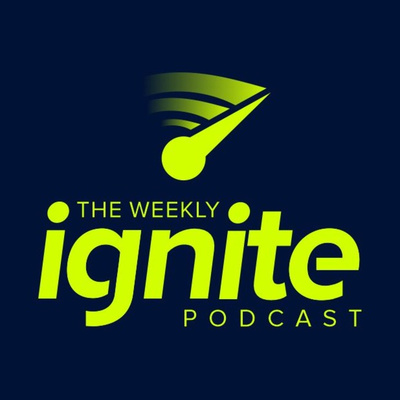 The Weekly Ignite Podcast