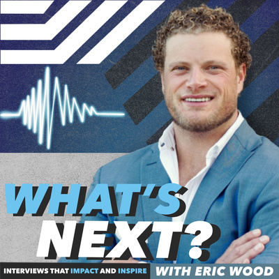 What's Next with Eric Wood