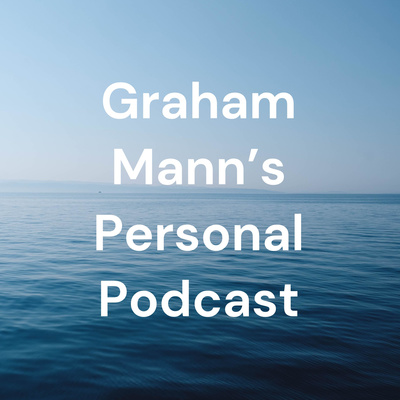 Graham Mann’s Personal Podcast