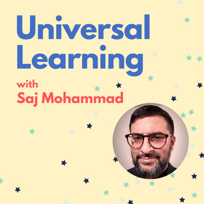 Universal Learning with Saj Mohammad