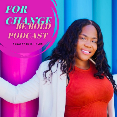 For Change Be Bold Podcast