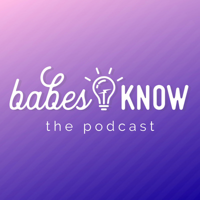 Babes Know: the Podcast