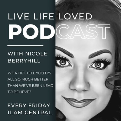 Live Life Loved™ - with Nicole Berryhill
