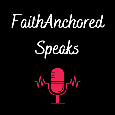 FaithAnchored Speaks - Anchored in Truth Podcast