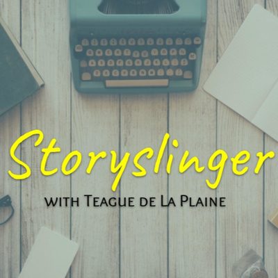Storyslinger with Teague de La Plaine