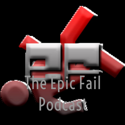 The Epic Fail Podcast