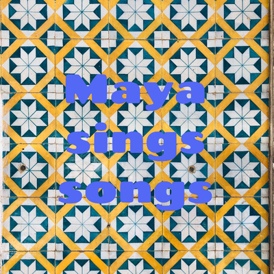 Maya sings songs • A podcast on Spotify for Podcasters