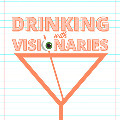 Drinking with Visionaries