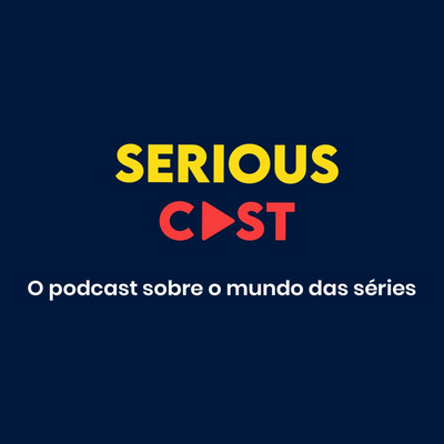 SeriousCast - Podcast sobre Séries