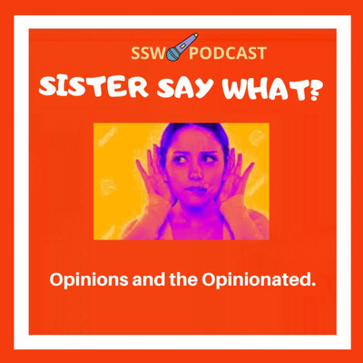 Sister Say What?