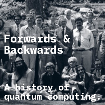 Forwards & Backwards: A History of Quantum Computing 