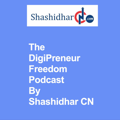 DigiPreneur Freedom Podcast By Shashidhar C N
