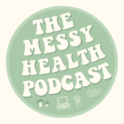 The Messy Health Podcast