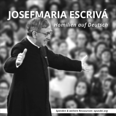 Josefmaria Escrivá: Homilien auf Deutsch