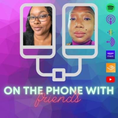 On The Phone With Friends Podcast