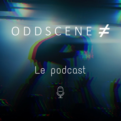 ODDSCENE : le podcast