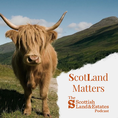 ScotLand Matters: The Scottish Land & Estates Podcast