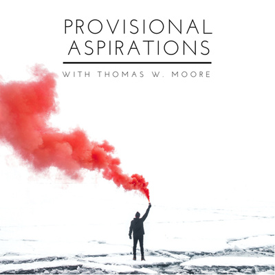 Provisional Aspirations with Thomas W. Moore