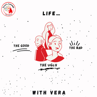 Life…the good, the bad and the ugly with Vera