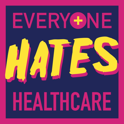 Everyone Hates Healthcare Podcast