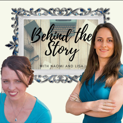 Behind the Story with Naomi and Lisa