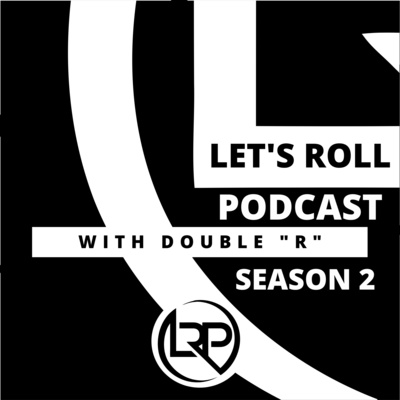 Lets Roll Podcast hosted by Double "R"