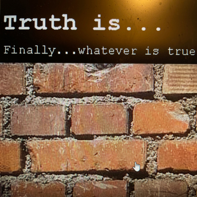 Truth is…