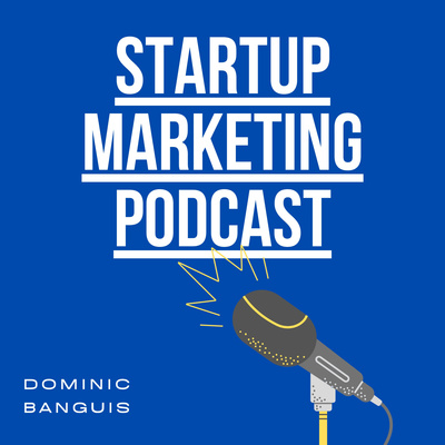 Startup Marketing Podcast by Dominic Banguis
