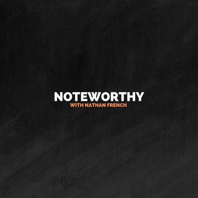 Noteworthy with Nathan French