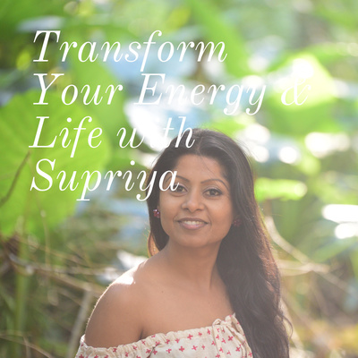 Energy & Life Mastery Podcast with Supriya Roy