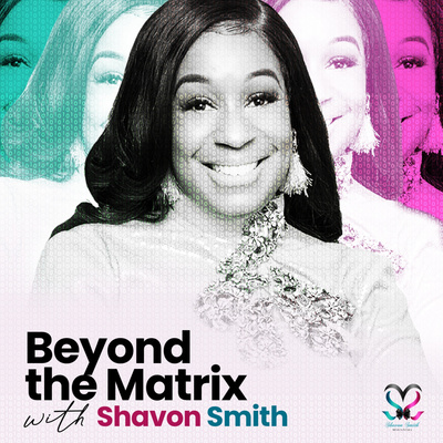 Beyond the Matrix with Shavon Smith