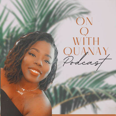 On Q with Quanay Podcast