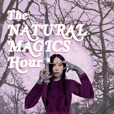 The Natural Magics Hour