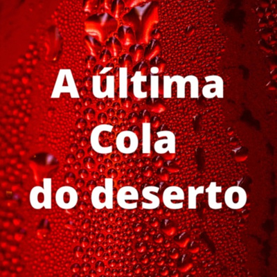 A última Cola do deserto