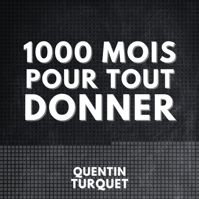 1000 mois pour tout donner