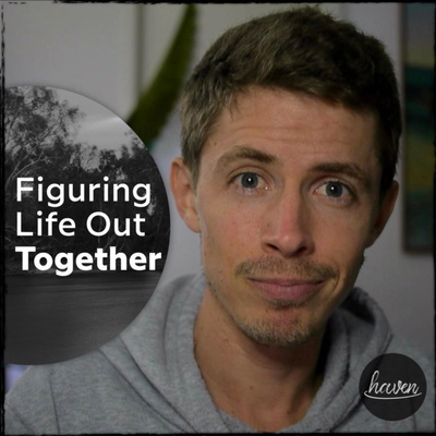 Figuring Life Out Together - Haven Together Podcast