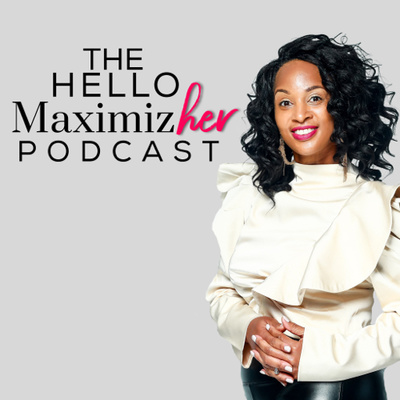 The Hello MaximizHer Podcast